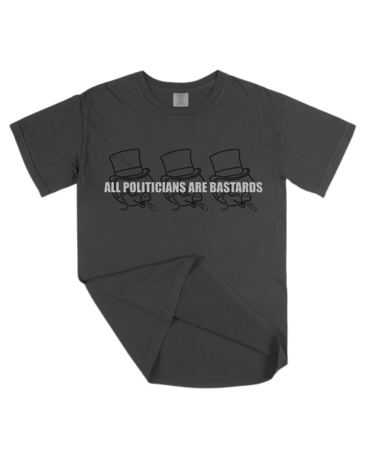 All Politicians Are Bastards Tee